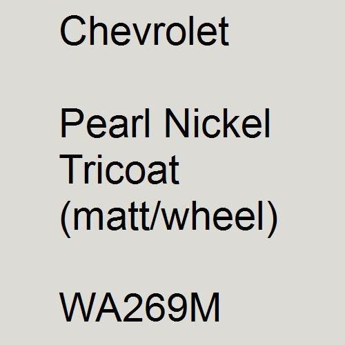 Chevrolet, Pearl Nickel Tricoat (matt/wheel), WA269M.